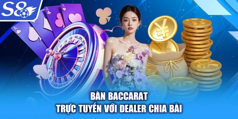 Bàn baccarat trực tuyến với Dealer chia bài