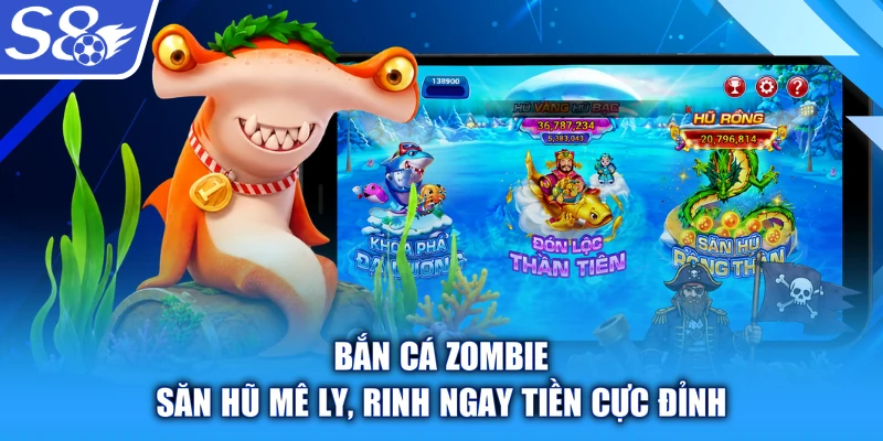 Bắn Cá Zombie - Săn Hũ Mê Ly, Rinh Ngay Tiền Cực Đỉnh