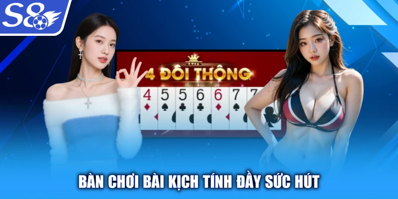 Bàn chơi bài kịch tính đầy sức hút