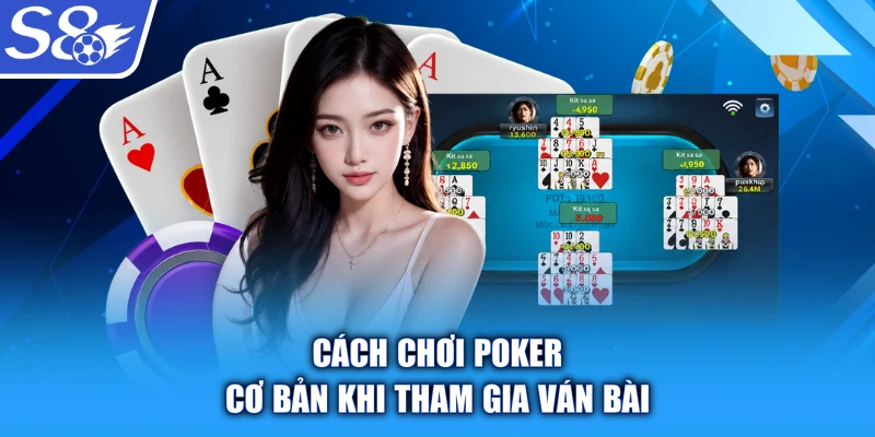 Cách chơi Poker cơ bản khi tham gia ván bài
