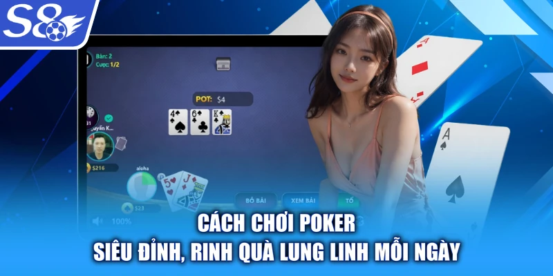 Cách Chơi Poker - Siêu Đỉnh, Rinh Quà Lung Linh Mỗi Ngày