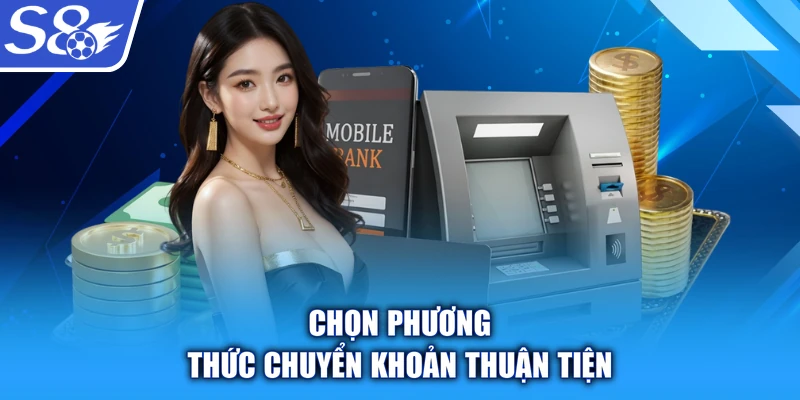 Chọn phương thức chuyển khoản thuận tiện
