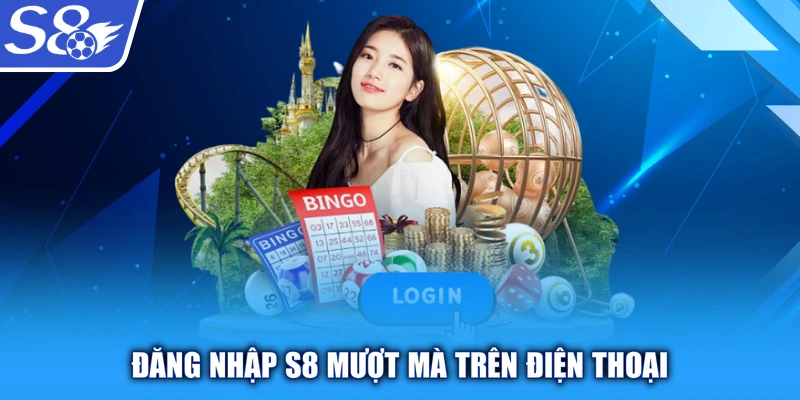 Đăng nhập s8 mượt mà trên điện thoại