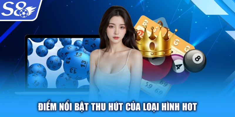 Điểm nổi bật thu hút của loại hình hot
