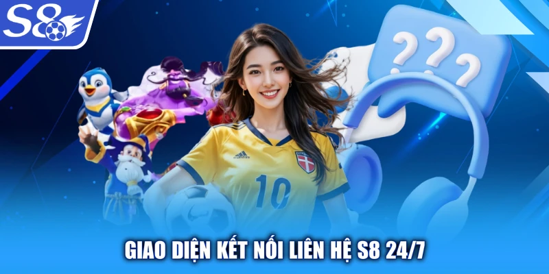 Giao diện kết nối liên hệ S8 24/7