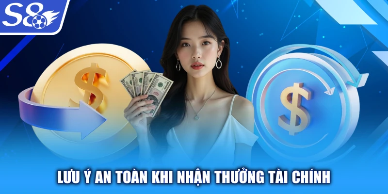 Lưu ý an toàn khi nhận thưởng tài chính