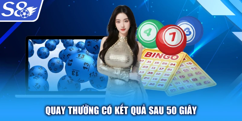 Quay thưởng có kết quả sau 50 giây