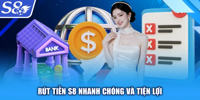 Rút tiền S8 nhanh chóng và tiện lợi