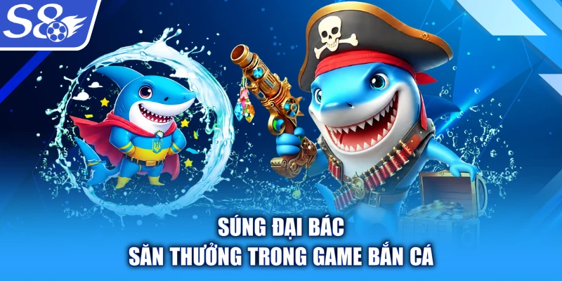 Súng đại bác săn thưởng trong game bắn cá