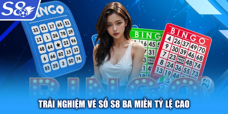Trải nghiệm vé số S8 ba miền tỷ lệ cao