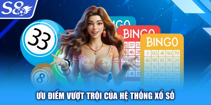 Ưu điểm vượt trội của hệ thống xổ số